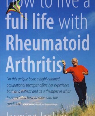 خرید و دانلود نسخه کامل کتاب How to Live a Full Life With Rheumatoid Arthritis: Manage Your Rheumatoid Arthritis by Becoming an Expert Patient