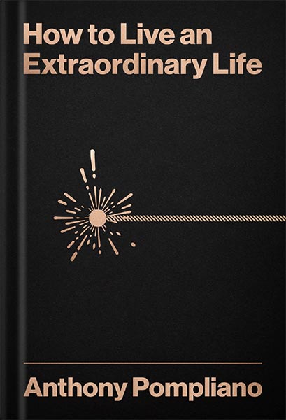 خرید و دانلود نسخه کامل کتاب How To Live An Extraordinary Life by Anthony Pompliano_68bf2a5a0f006.jpeg خرید و دانلود نسخه کامل کتاب How To Live An Extraordinary Life by Anthony Pompliano