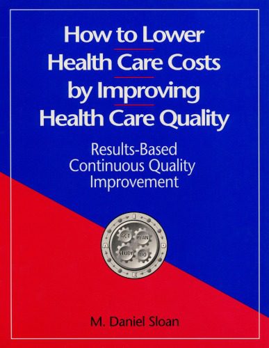 خرید و دانلود نسخه کامل کتاب How to lower health care costs by improving health care quality: results-based continuous quality improvement_68bb1abb010db.jpeg خرید و دانلود نسخه کامل کتاب How to lower health care costs by improving health care quality: results-based continuous quality improvement