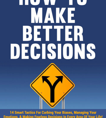 خرید و دانلود نسخه کامل کتاب How to Make Better Decisions: 14 Smart Tactics for Curbing Your Biases, Managing Your Emotions, And Making Fearless Decisions in Every Area of Your Life! – + Pdf