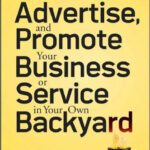 خرید و دانلود نسخه کامل کتاب How to Market, Advertise and Promote Your Business or Service in Your Own Backyard