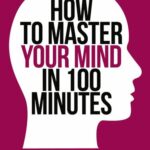 خرید و دانلود نسخه کامل کتاب How to Master Your Mind in 100 Minutes