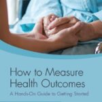 خرید و دانلود نسخه کامل کتاب How to Measure Health Outcomes: A Hands-On Guide to Getting Started