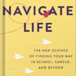 خرید و دانلود نسخه کامل کتاب How to Navigate Life: The New Science of Finding Your Way in School, Career, and Beyond by Belle Liang, PhD
