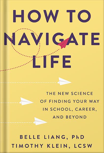 خرید و دانلود نسخه کامل کتاب How to Navigate Life: The New Science of Finding Your Way in School, Career, and Beyond by Belle Liang, PhD_68c0690bd08a8.jpeg خرید و دانلود نسخه کامل کتاب How to Navigate Life: The New Science of Finding Your Way in School, Career, and Beyond by Belle Liang, PhD