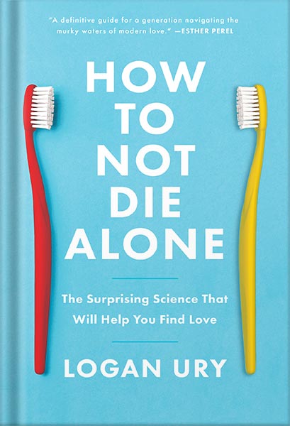 خرید و دانلود نسخه کامل کتاب How to Not Die Alone: The Surprising Science That Will Help You Find Love by Logan Ury_68c06f5845bf0.jpeg خرید و دانلود نسخه کامل کتاب How to Not Die Alone: The Surprising Science That Will Help You Find Love by Logan Ury