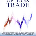 خرید و دانلود نسخه کامل کتاب How To Options Trade: A Detailed Beginner’s Guide for a Novice Trader to start options trading , learn how to trade options. –  +  PDF