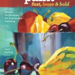 خرید و دانلود نسخه کامل کتاب How to Paint Fast, Loose and Bold: Simple Techniques for Expressive Painting