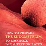 خرید و دانلود نسخه کامل کتاب How to Prepare the Endometrium to Maximize Implantation Rates and IVF Success