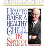 خرید و دانلود نسخه کامل کتاب How to Raise a Healthy Child in Spite of Your Doctor