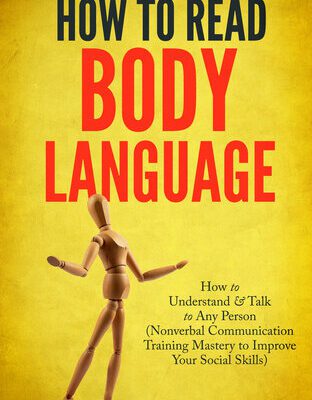 خرید و دانلود نسخه کامل کتاب How to Read Body Language: Secrets to Analyzing & Speed Reading People Like a Book – How to Understand & Talk to Any Person (Nonverbal Communication Training Mastery to Improve Your Social Skills)