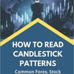 خرید و دانلود نسخه کامل کتاب How To Read Candlestick Patterns: Common Forex, Stock And Binary Options Candlestick Patterns [2022] –  +  pdf