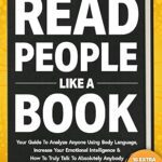 خرید و دانلود نسخه کامل کتاب HOW TO READ PEOPLE LIKE A BOOK : YOUR GUIDE TO ANALYZE ANYONE USING BODY LANGUAGE, INCREASE YOUR EMOTIONAL INTELLIGENCE & HOW TO TRULY TALK TO ABSOLUTELY ANYBODY –  +  Pdf