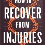 خرید و دانلود نسخه کامل کتاب How to Recover From Injuries: The Complete Guide to Injury Rehabilitation, Physical Therapy and Recovery Exercises –  +  Pdf