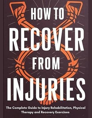 خرید و دانلود نسخه کامل کتاب How to Recover From Injuries: The Complete Guide to Injury Rehabilitation, Physical Therapy and Recovery Exercises –  +  Pdf