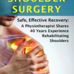 خرید و دانلود نسخه کامل کتاب How to Recover from Shoulder Surgery: Safe, Effective Recovery: A Physiotherapist Shares 40 Years Experience Rehabilitating Shoulders