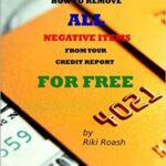 خرید و دانلود نسخه کامل کتاب How to Remove ALL Negative Items from your Credit Report: Do It Yourself Guide to Dramatically Increase Your Credit Rating [2013] –  +  pdf