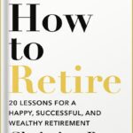 خرید و دانلود نسخه کامل کتاب How to Retire: 20 lessons for a happy, successful, and wealthy retirement by Christine Benz