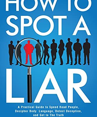 خرید و دانلود نسخه کامل کتاب How to Spot a Liar: A Practical Guide to Speed Read People, Decipher Body Language, Detect Deception, and Get to The Truth –  +  PDF