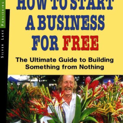 خرید و دانلود نسخه کامل کتاب How to Start a Business for Free: The Ultimate Guide to Building Something Profitable from Nothing
