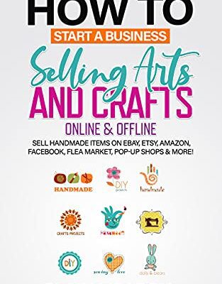 خرید و دانلود نسخه کامل کتاب How to Start a Business Selling Arts and Crafts Online & Offline: Sell Handmade Items on eBay, Etsy, Amazon, Facebook, Flea Market, Pop-Up Shops & More! – + Pdf