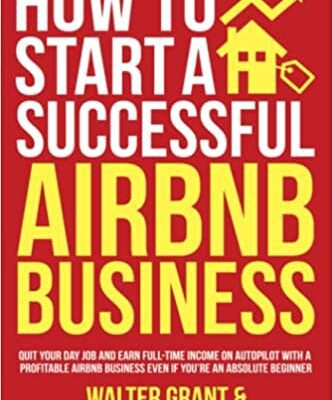 خرید و دانلود نسخه کامل کتاب How to Start a Successful Airbnb Business: Quit Your Day Job and Earn Full-time Income on Autopilot With a Profitable Airbnb [2021] –  +  pdf