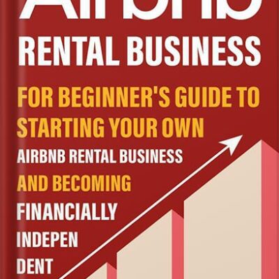 خرید و دانلود نسخه کامل کتاب How to Start a Successful Airbnb Business: Quit Your Day Job and Earn Full-time Income on Autopilot With a Profitable Airbnb Business Even if You’re an Absolute Beginner (2024) by Walter Grant
