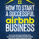 خرید و دانلود نسخه کامل کتاب How To Start A Successful Airbnb Business: The All-In-One Guide To Build A Profitable Rental Investing Business For Beginners With Airbnb –  +  PDF