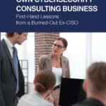 خرید و دانلود نسخه کامل کتاب How to Start Your Own Cybersecurity Consulting Business: First-Hand Lessons from a Burned-Out Ex-CISO
