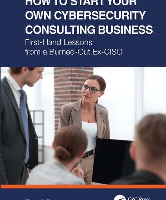 خرید و دانلود نسخه کامل کتاب How to Start Your Own Cybersecurity Consulting Business: First-Hand Lessons from a Burned-Out Ex-CISO