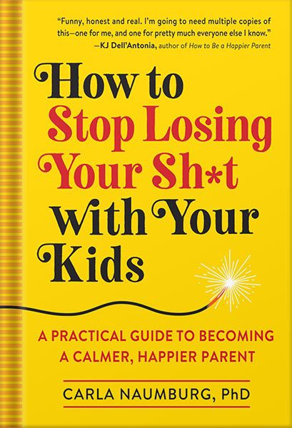 خرید و دانلود نسخه کامل کتاب How to Stop Losing Your Sh*t with Your Kids: A Practical Guide to Becoming a Calmer, Happier Parent by Carla Naumburg_68c06b3c05469.jpeg خرید و دانلود نسخه کامل کتاب How to Stop Losing Your Sh*t with Your Kids: A Practical Guide to Becoming a Calmer, Happier Parent by Carla Naumburg