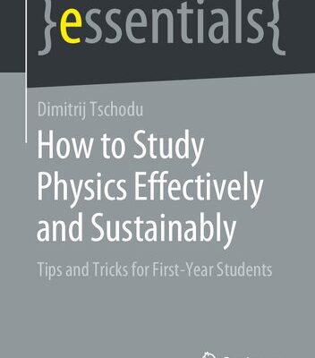 خرید و دانلود نسخه کامل کتاب How to Study Physics Effectively and Sustainably: Tips and Tricks for First-Year Students
