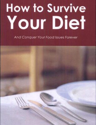 خرید و دانلود نسخه کامل کتاب How to Survive Your Diet and Conquer Your Food Issues Forever