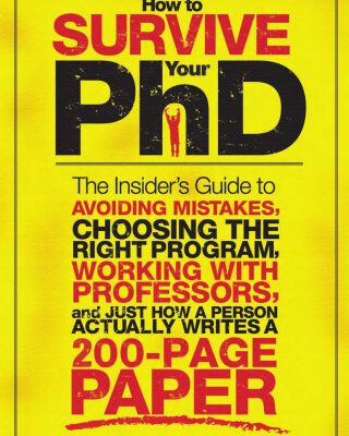 خرید و دانلود نسخه کامل کتاب How to Survive Your PhD: The Insider’s Guide to Avoiding Mistakes, Choosing the Right Program, Working with Professors, and Just How a Person Actually Writes a 200-Page Paper