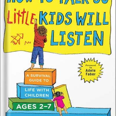 خرید و دانلود نسخه کامل کتاب How to Talk so Little Kids Will Listen: A Survival Guide to Life with Children Ages 2-7 (The How To Talk Series) by Joanna Faber