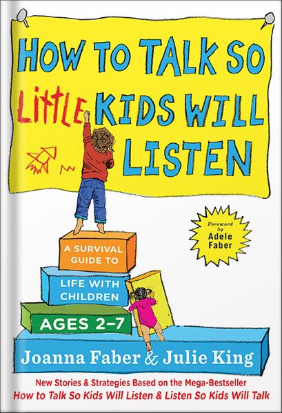 خرید و دانلود نسخه کامل کتاب How to Talk so Little Kids Will Listen: A Survival Guide to Life with Children Ages 2-7 (The How To Talk Series) by Joanna Faber_68c06b9cae0fc.jpeg خرید و دانلود نسخه کامل کتاب How to Talk so Little Kids Will Listen: A Survival Guide to Life with Children Ages 2-7 (The How To Talk Series) by Joanna Faber