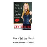 خرید و دانلود نسخه کامل کتاب How to Talk to a Liberal (If You Must): The World According to Ann Coulter