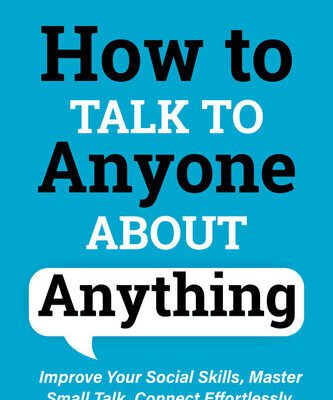 خرید و دانلود نسخه کامل کتاب How to Talk to Anyone About Anything: Improve Your Social Skills, Master Small Talk, Connect Effortlessly, and Make Real Friends