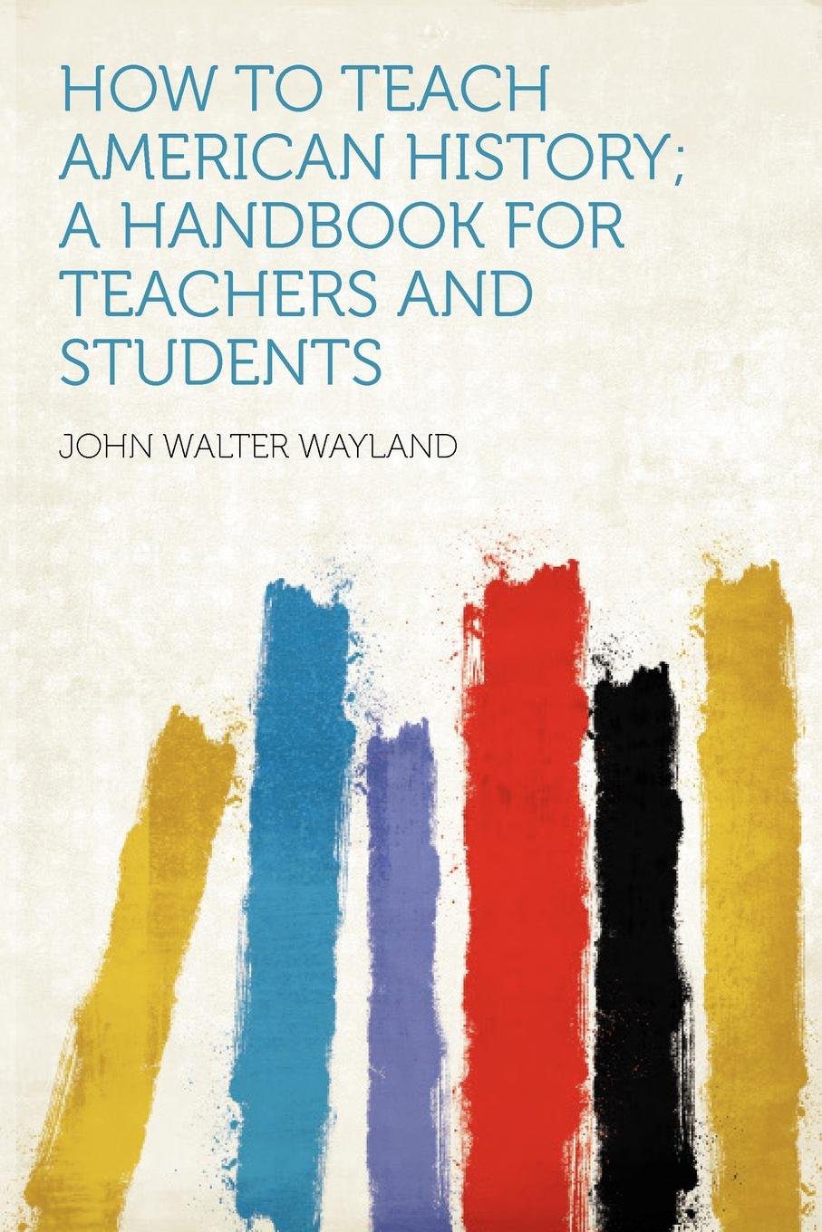 خرید و دانلود نسخه کامل کتاب How to Teach American History; a Handbook for Teachers and Students_68c6c7f481bf9.jpeg خرید و دانلود نسخه کامل کتاب How to Teach American History; a Handbook for Teachers and Students