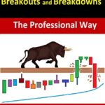 خرید و دانلود نسخه کامل کتاب How to Trade Advanced Breakouts and Breakdowns:  The Professional Way[2020] –  +  pdf