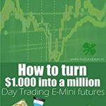 خرید و دانلود نسخه کامل کتاب How to turn $1.000 into a million Day Trading E-Mini futures[2020] –  +  pdf