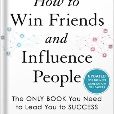 خرید و دانلود نسخه کامل کتاب How to Win Friends and Influence People: Updated For the Next Generation of Leaders by Dale Carnegie