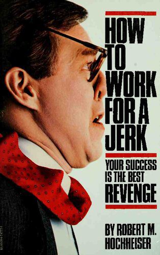 خرید و دانلود نسخه کامل کتاب How to Work for a Jerk : Your Success is the Best Revenge_68c53b685b2f9.jpeg خرید و دانلود نسخه کامل کتاب How to Work for a Jerk : Your Success is the Best Revenge