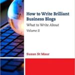 خرید و دانلود نسخه کامل کتاب How to Write Brilliant Business Blogs: What to Write Abou, Volume II – Orginal Pdf