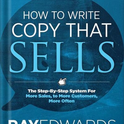 خرید و دانلود نسخه کامل کتاب How to Write Copy That Sells: The Step-By-Step System For More Sales, to More Customers, More Often by Ray Edwards