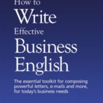 خرید و دانلود نسخه کامل کتاب How to Write Effective Business English: The Essential Toolkit for Composing Powerful Letters, E-Mails and More, for Today’s Business Needs (Better Business English)
