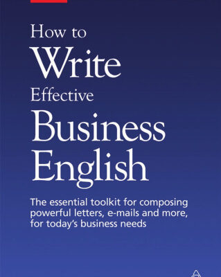 خرید و دانلود نسخه کامل کتاب How to Write Effective Business English: The Essential Toolkit for Composing Powerful Letters, E-Mails and More, for Today’s Business Needs (Better Business English)