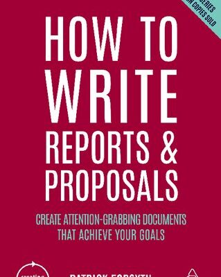 خرید و دانلود نسخه کامل کتاب How to Write Reports and Proposals: Create Attention-Grabbing Documents that Achieve Your Goal