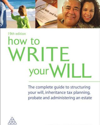 خرید و دانلود نسخه کامل کتاب How to Write Your Will: The Complete Guide to Structuring Your Will, Inheritance Tax Planning, Probate and Administering an Estate, Nineteenth Edition