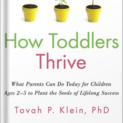 خرید و دانلود نسخه کامل کتاب How Toddlers Thrive: What Parents Can Do Today for Children Ages 2-5 to Plant the Seeds of Lifelong Success by Tovah P Klein